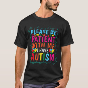 Autism Quote, wees geduld met me, ik heb Auti T-shirt