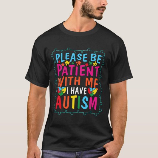 Autism Quote, wees geduld met me, ik heb Auti T-shirt (Voorkant)