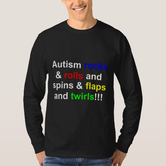 Autism Rocks & Rolls& Spins& Flaps& T-shirt (Voorkant)