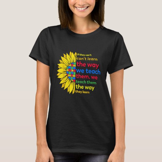 Autism Teacher teach way learn autistic sunflower  T-shirt (Voorkant)