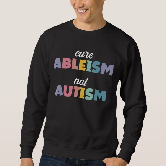 Autisme Awareness Autisme Support Cure Ableism not Trui (Voorkant)