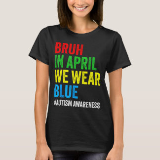 Autisme bewustzijn kinderen jongens bruh in april  t-shirt