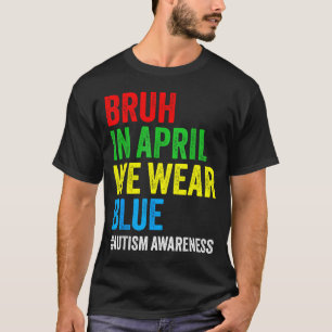 Autisme bewustzijn kinderen jongens bruh in april  t-shirt