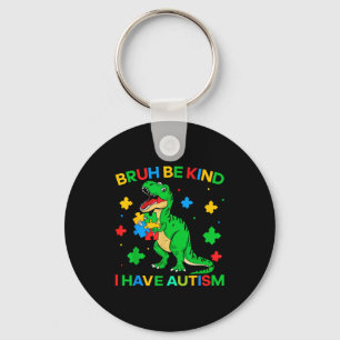 Autisme Dinosaur Bruh Wees Aardig Ik Heb Autisme B Sleutelhanger
