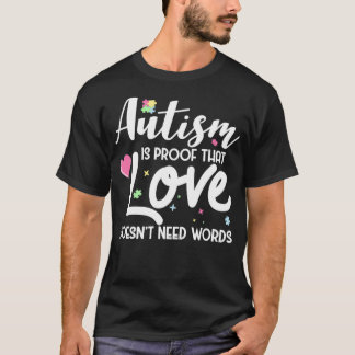Autisme is een bewijs dat liefde woorden niet nodi t-shirt