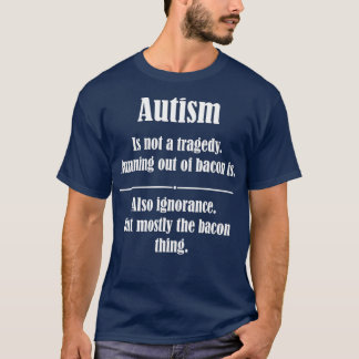 Autisme is geen tragedie die uit Bacon loopt T-shirt
