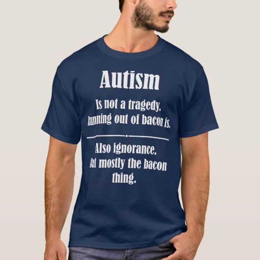 Autisme is geen tragedie die uit Bacon loopt T-shirt (Voorkant)