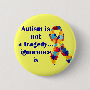 Autisme is geen tragedie, onwetendheid is ronde button 5,7 cm