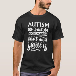 Autisme is niet besmettelijk maar mijn glimlach is t-shirt