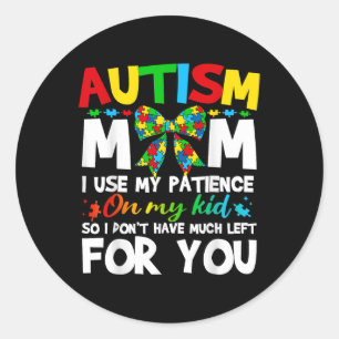 Autisme Mam Ik gebruik mijn geduld op mijn Kind Au Ronde Sticker
