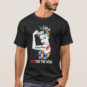 Autisme mam niet voor de zwakke t-shirt