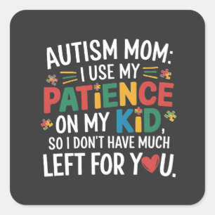 Autisme mama Ik gebruik mijn geduld op mijn Kind Vierkante Sticker