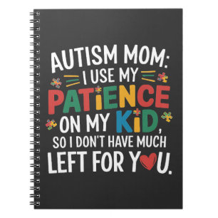 Autisme Moeder Ik Gebruik Mijn Geduld Op Mijn Kind Notitieboek