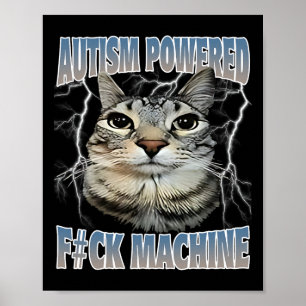 Autisme Powered F#ck Machine Funny Cat Meme Autist Poster