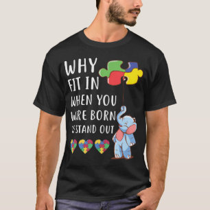Autisme waarom past u in als u werd geboren om uit t-shirt