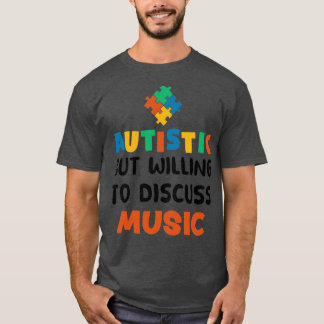 Autist maar bereid om Muziek Autism Gift te bespre T-shirt