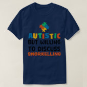 Autist maar bereid om Snorkeling Autism te besprek T-shirt (Design voorkant)