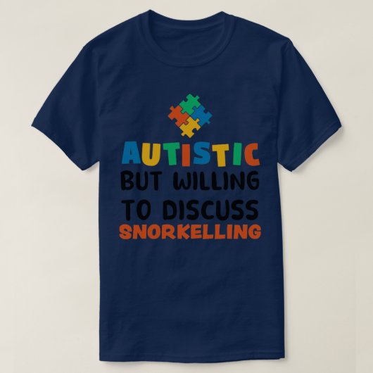 Autist maar bereid om Snorkeling Autism te besprek T-shirt (Design voorkant)