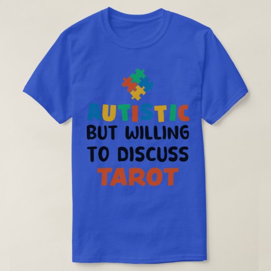 Autist maar bereid om Tarot Autism Gift te besprek T-shirt (Design voorkant)