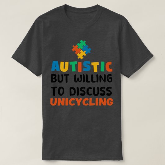 Autist maar bereid om Unicycling Autism te besprek T-shirt (Design voorkant)