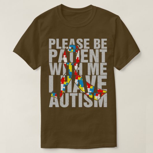 Autistisch alsjeblieft geduld met me als ik autism t-shirt (Design voorkant)