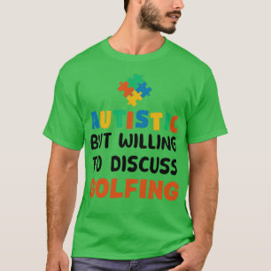 Autistisch maar bereid om Golfing Autism Gif te be T-shirt