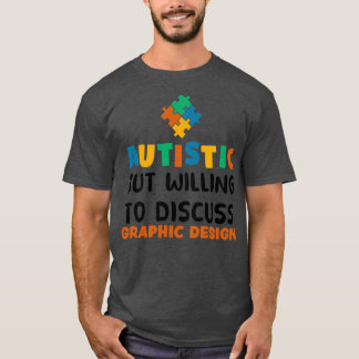 Autistisch maar bereid om grafisch ontwerp te besp t-shirt