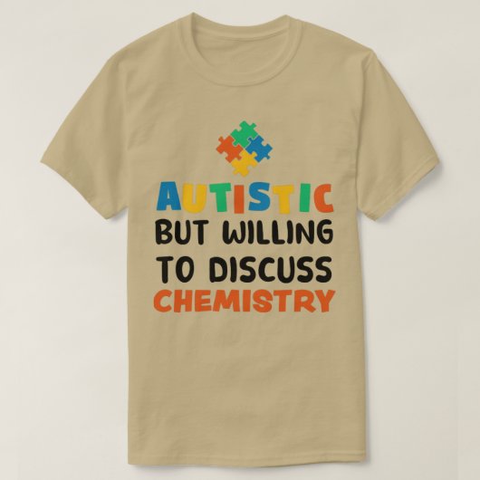 Autistisch, maar bereid om te praten over Chemistr T-shirt (Design voorkant)