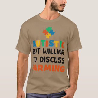 Autistisch maar bereid om te praten over Farming A T-shirt