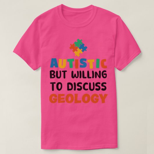 Autistisch maar bereid om te praten over Geology A T-shirt (Design voorkant)