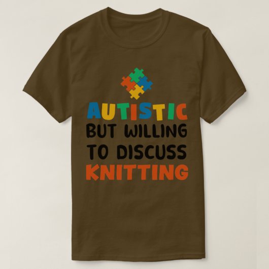 Autistisch maar bereid om te praten over Knitting  T-shirt (Design voorkant)