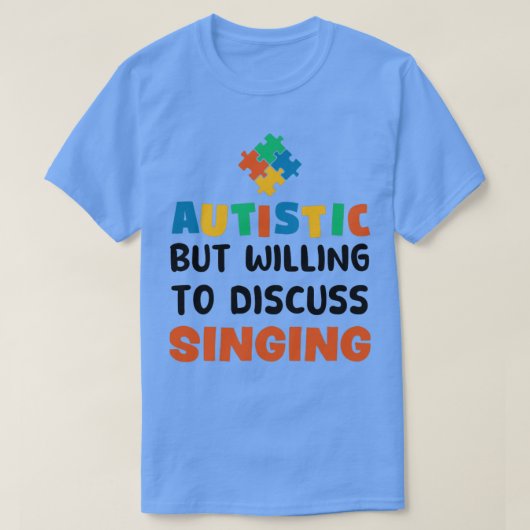 Autistisch maar bereid om te praten over Singing A T-shirt (Design voorkant)