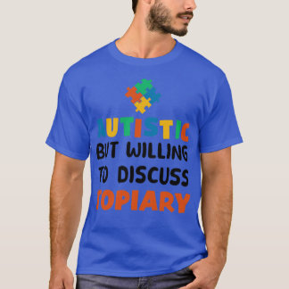 Autistisch maar bereid om Topiary Autism Gif te be T-shirt