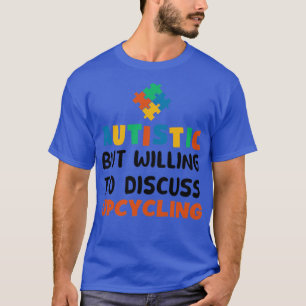 Autistisch maar bereid om upcycling autisme G te b T-shirt