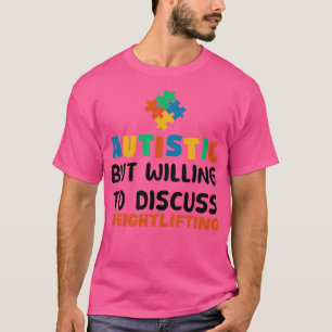 Autistisch maar bereid om Weightlift Auti te bespr T-shirt