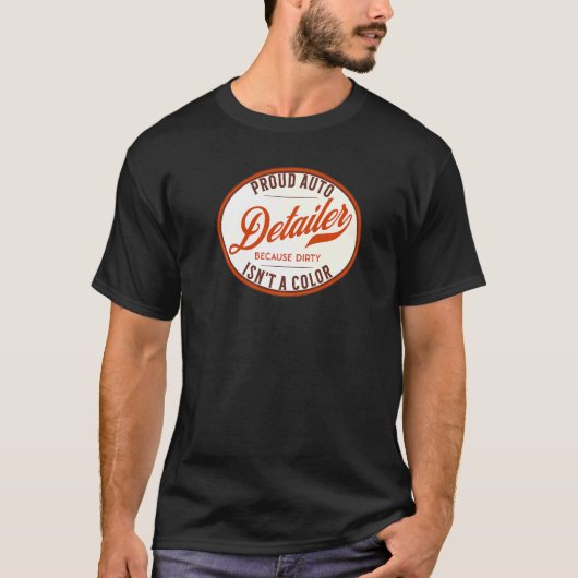 Auto Detailer Omdat Dirty is niet een kleur auto d T-shirt (Voorkant)