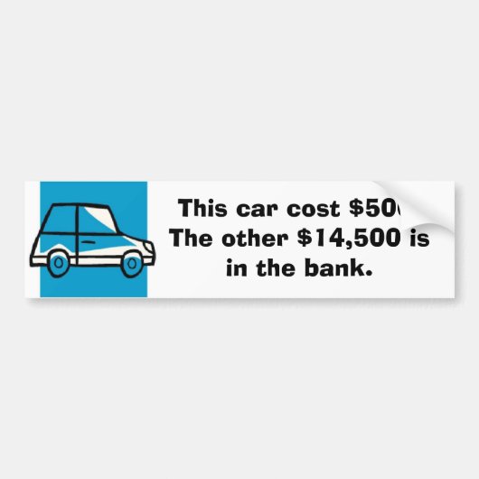 auto, Deze auto kost $500. De overige $14.500 zit Bumpersticker (Voorkant)