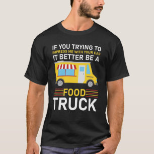 Auto, het kan maar beter een foodtruck zijn t-shirt