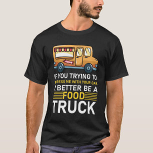 Auto, het kan maar beter een foodtruck zijn t-shirt