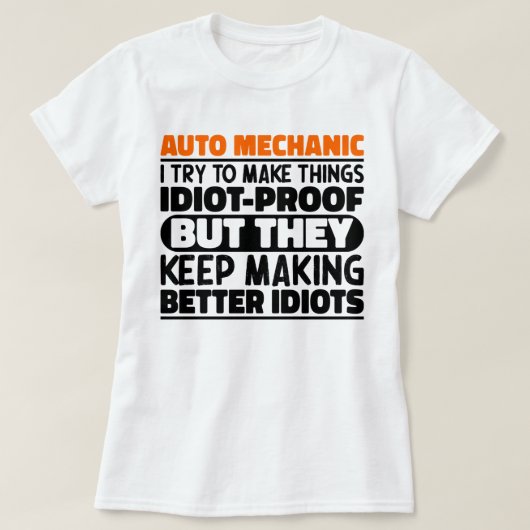 Auto monteur ik probeer dingen idiot-proof te make t-shirt (Design voorkant)