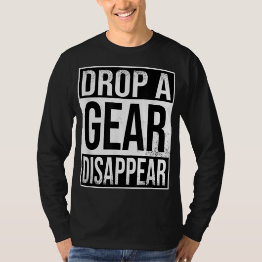 Auto Motorfiets Sport Fiets Drop A Gear Verdwenen T-shirt (Voorkant)