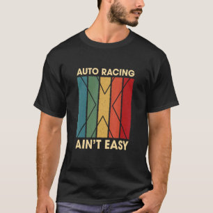 Auto Racing Ain niet Easy Hobby Humor Pastime Car T-shirt