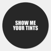 Auto Tinter Window Show Me Your Tints Funny Ronde Sticker (Voorkant)