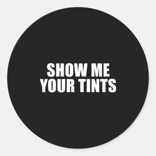Auto Tinter Window Show Me Your Tints Funny  Ronde Sticker (Voorkant)