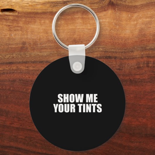 Auto Tinter Window Show Me Your Tints Funny  Sleutelhanger (Voorkant)