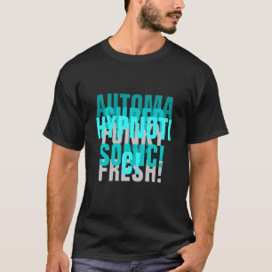 AUTOMATISCH! SUPER SONIC! HYPNOTISCH! FUNKY FRESH. T-SHIRT