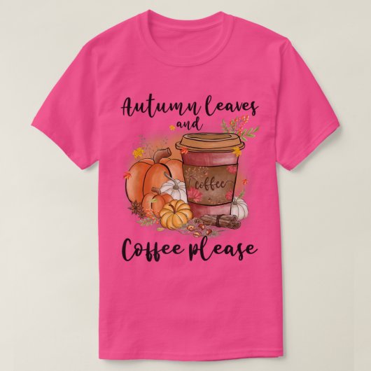 Autumn Leaves And Coffee Please Fall Pumpkin Latte T-shirt (Design voorkant)