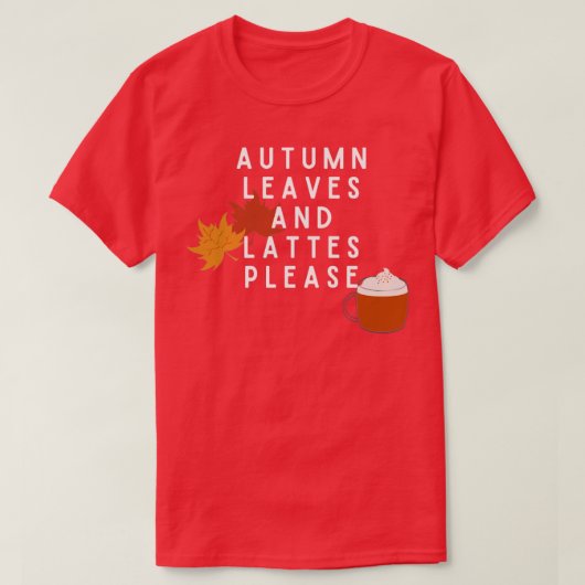 Autumn Leaves en Lattes Please3 T-shirt (Design voorkant)