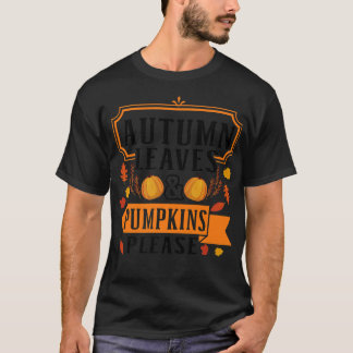 Autumn Leaves en Pumpkins PleaseFall Leaves Pumpk T-shirt