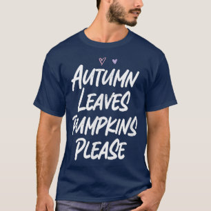 Autumn Leaves Pumpkins a Funny Love Sarcastic T-shirt